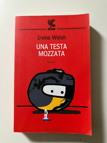 Irvine Welsh - Una testa mozzata