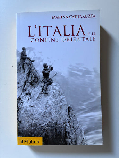 Marina Cattaruzza - L'Italia e il confine orientale