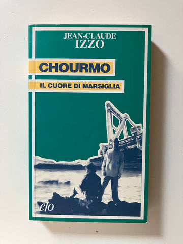 Jean-Claude Izzo - Chourmo Il cuore di Marsiglia