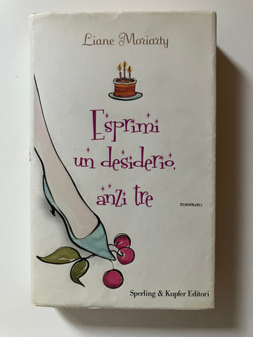 Liane Moriarty - Esprimi un desiderio, anzi tre