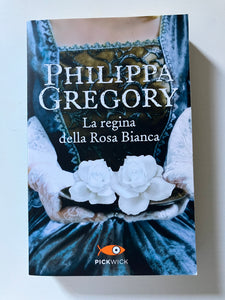 Philippa Gregory - La regina della Rosa Bianca