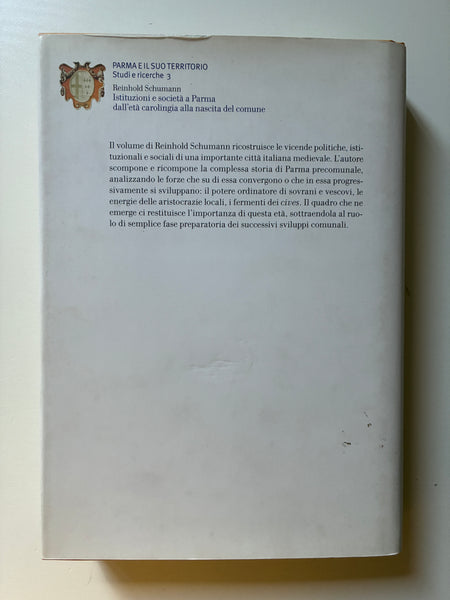 Reinhold Schumann (a cura di  Roberto Greci e Daniela Romagnoli) -  Parma e il suo territorio Istituzioni e società a Parma dall'età carolingia alla nascita del comune