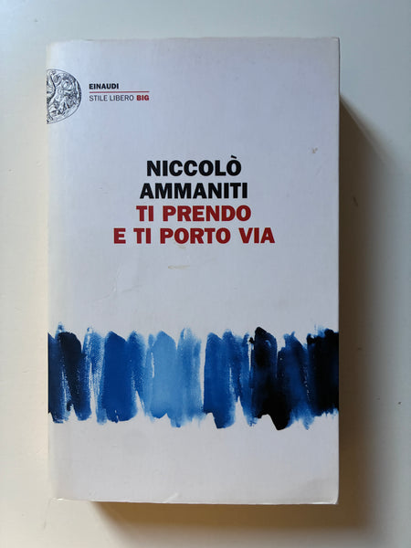 Niccolò Ammaniti - Ti prendo e ti porto via
