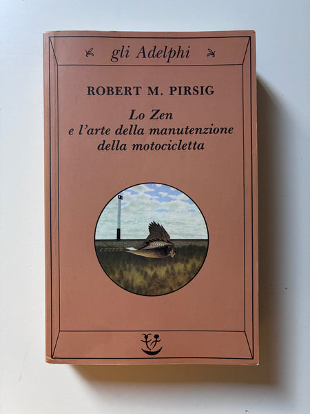 Robert M. Pirsig - Lo Zen e l'arte della manutenzione della motocicletta