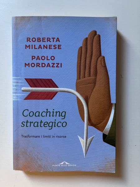 Roberta Milanese Paolo Mordazzi - Coaching strategico Trasformare i limiti in risorse