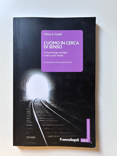 Viktor E. Frankl - L'uomo in cerca di senso. Uno psicologo nei lager e altri scritti inediti