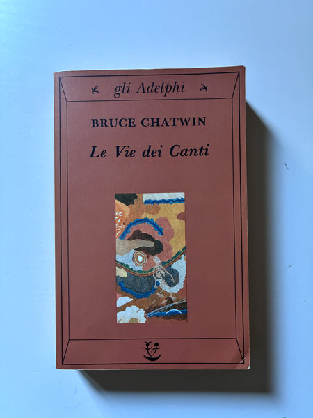 Bruce Chatwin - Le vie dei canti