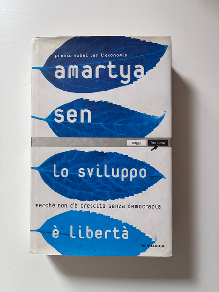 Amartya Sen - Lo sviluppo è libertà. Perchè non c'è crescita senza democrazia