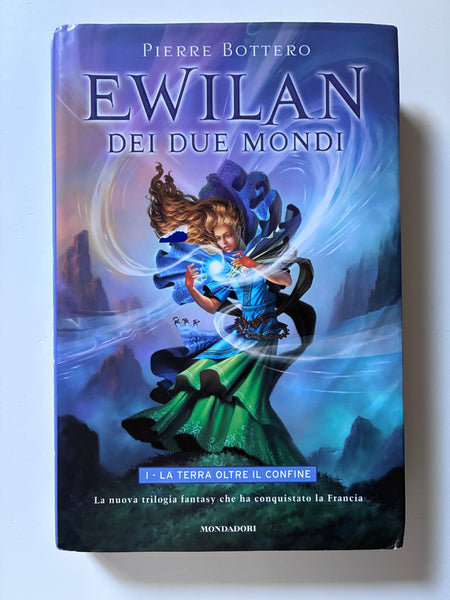 Pierre Bottero - Ewilan dei due mondi 1 . La terra oltre il confine.