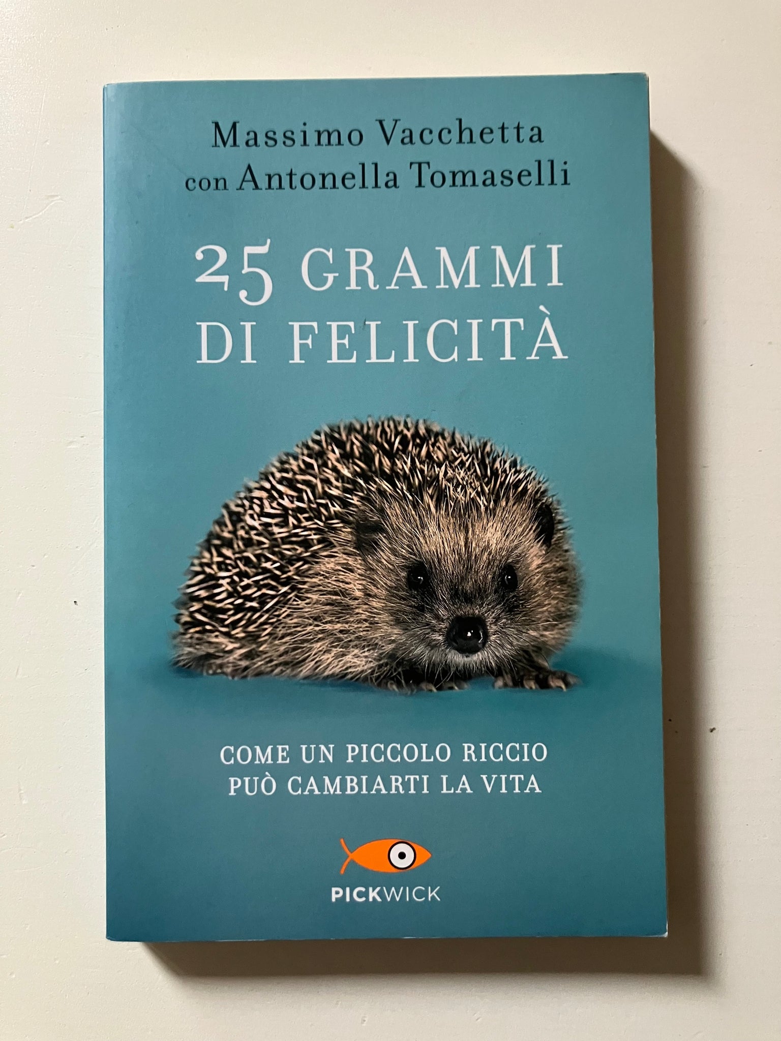 Massimo Vacchetta con Antonella Tomaselli - 25 grammi di felicità Come un piccolo riccio può cambiarti la vita