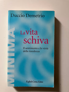 Duccio Demetrio - La vita schiva Il sentimento e le virtù della timidezza