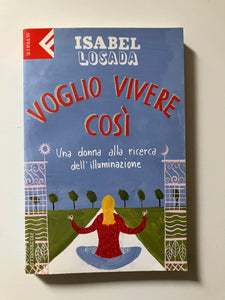 Isabel Losada - Voglio vivere così Una donna alla ricerca dell'illuminazione