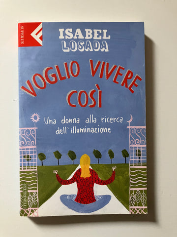 Isabel Losada - Voglio vivere così Una donna alla ricerca dell'illuminazione