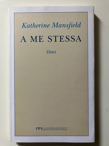 Katherine Mansfield - A me stessa. Diari