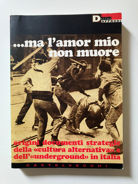 Gianni Emilio Simonetti e altri - ...ma l'amor mio non muore origini documenti strategie della "cultura alternativa" e dell' "underground" in italia