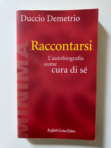 Duccio Demetrio - Raccontarsi. L'autobiografia come cura di sè
