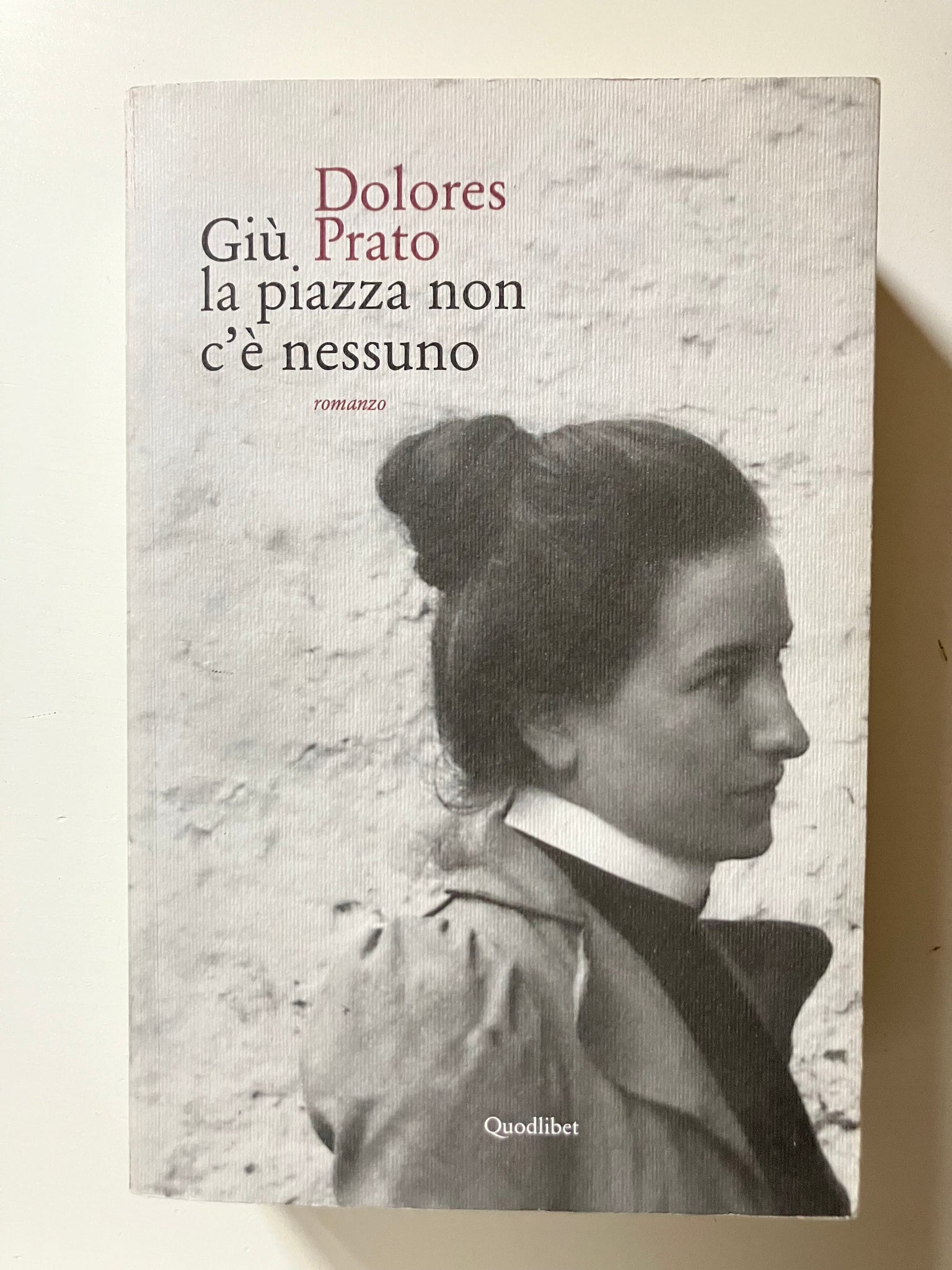 Dolores Prato - Giù la piazza non c'è nessuno