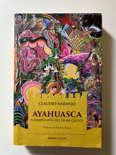 Claudio Naranjo - Ayahuasca. Il rampicante del fiume celeste