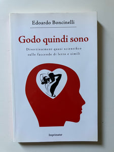 Edoardo Boncinelli - Godo quindi sono. Divertissement quasi scientifico sulle faccende di letto e simili