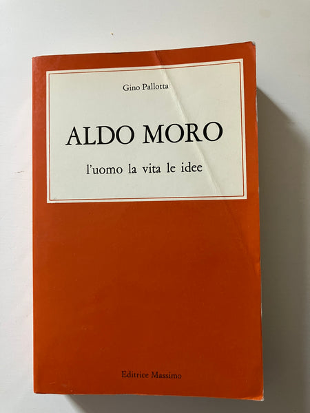 Gino Pallotta - Aldo Moro L'uomo la vita le idee
