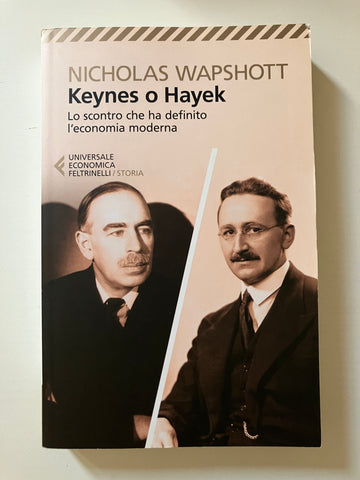 Nicholas Wapshott - Keynes o Hayek Lo scontro che ha definito l'economia moderna