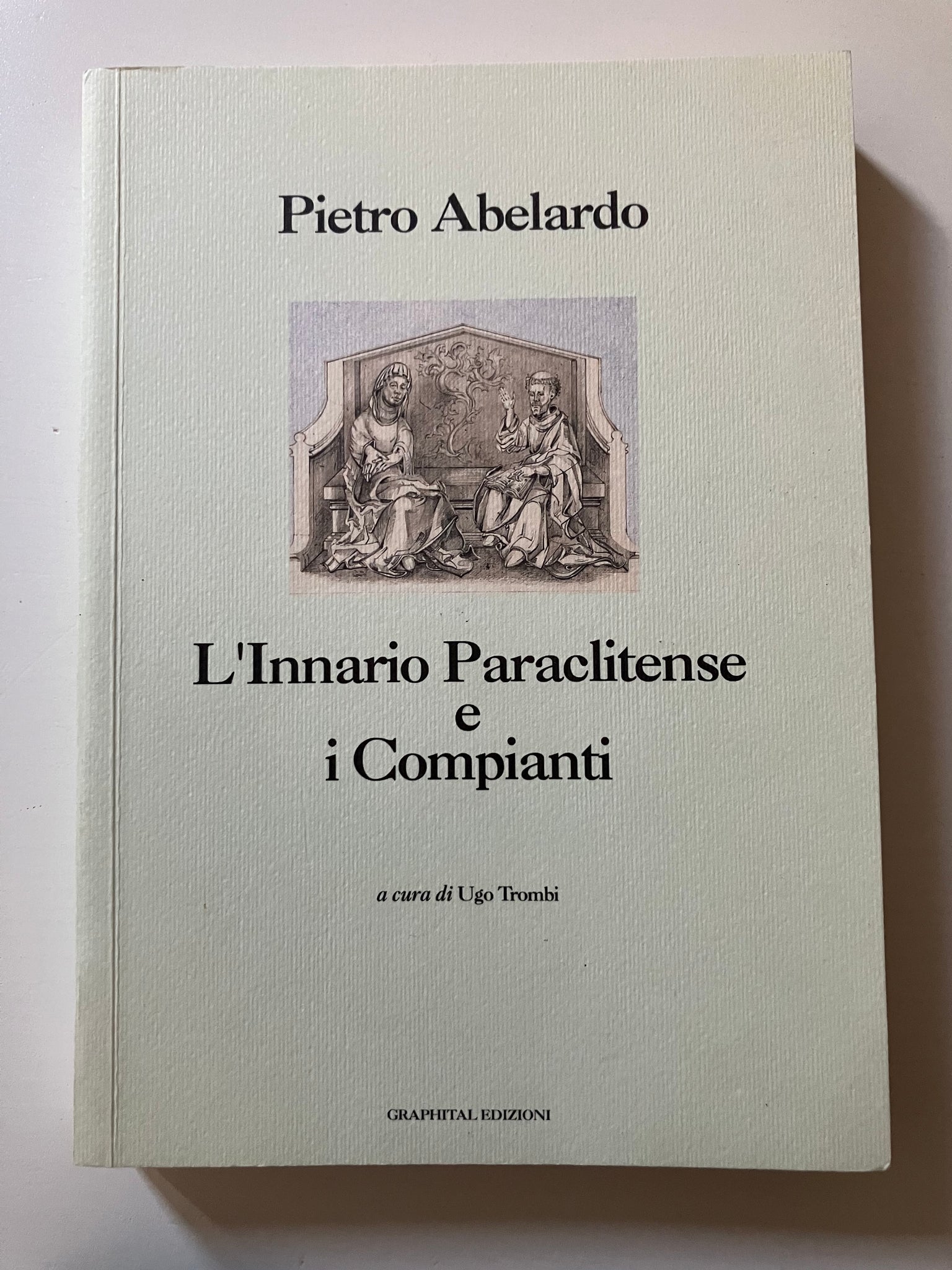 Pietro Abelardo ( a cura di Ugo Trombi) - L'Innario Paraclitense e i Compianti