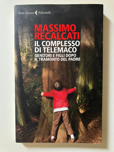 Massimo Recalcati - Il complesso di Telemaco. Genitori e figli dopo il tramonto del padre
