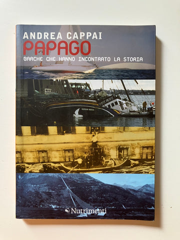 Andrea Cappai - Papago. Barche che hanno incontrato la storia