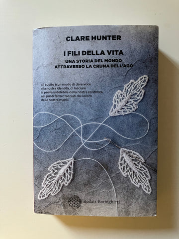 Clare Hunter - I fili della vita Una storia del mondo attraverso la cruna dell'ago