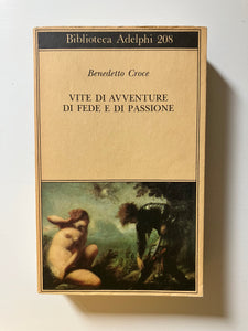 Benedetto Croce - Vite di avventure di fede e di passione