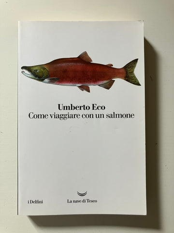 Umberto Eco - Come viaggiare con un salmone
