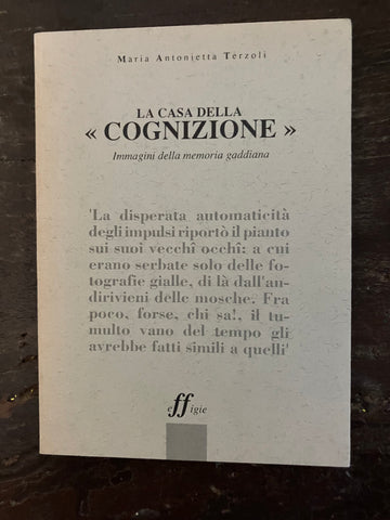 Maria Antonietta Terzoli - La casa della "cognizione" Immagini della memoria gaddiana