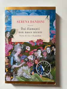 Serena Dandini - Dai diamanti non nasce niente. Storie di vita e di giardini