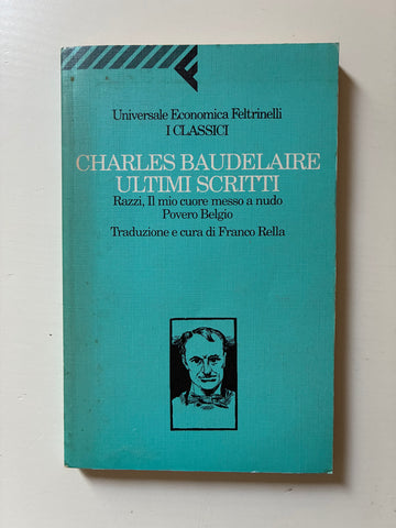 Charles Baudelaire - Ultimi scritti. Razzi, Il mio cuore messo a nudo, Povero Belgio