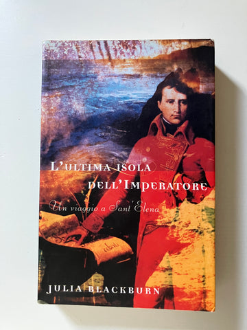Julia Blackburn - L'ultima isola dell'imperatore Un viaggio a Sant'Elena