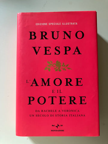 Bruno Vespa - L'amore e il potere Da Rachele a Veronica un secolo di storia italiana