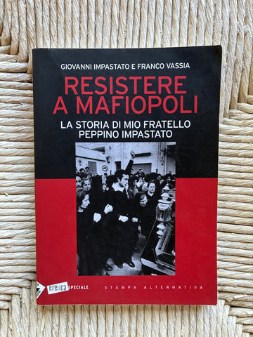 Giovanni Impastato e Franco Vassia - Resistere a Mafiopoli La storia di mio fratello Peppino Impastato