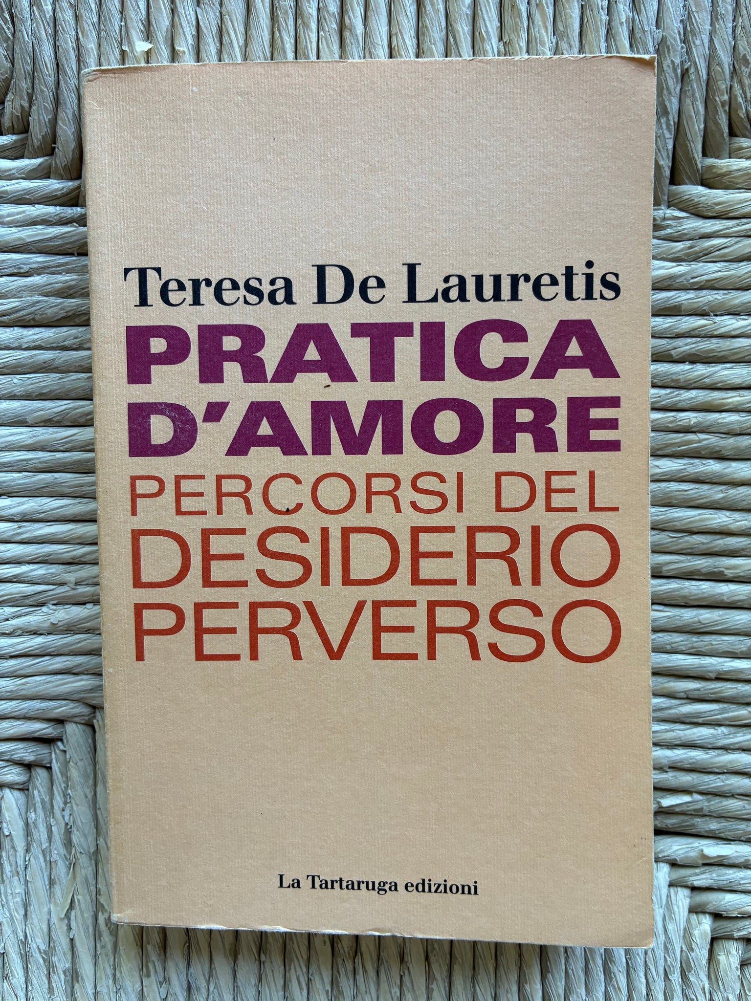 Teresa De Lauretis - Pratica d'amore. Percorsi del desiderio perverso