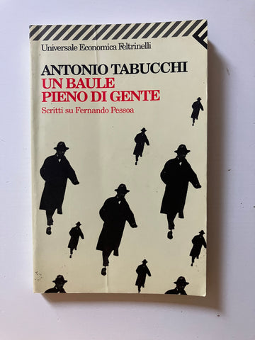 Antonio Tabucchi - Un baule pieno di gente Scritti su Fernando Pessoa