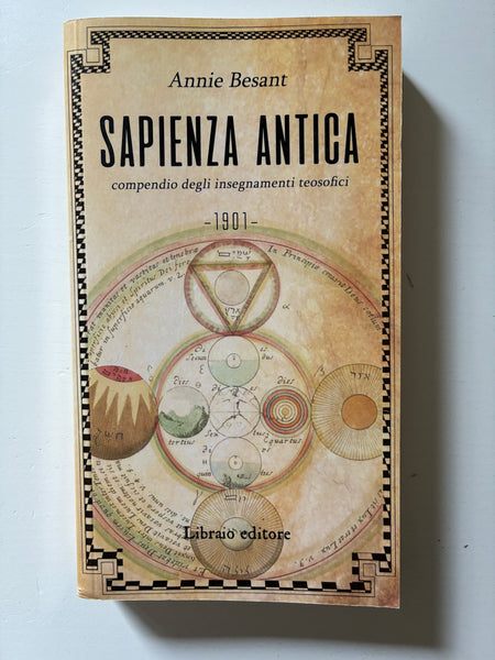Annie Besant - Sapienza antica. Compendio degli insegnamenti teosofici