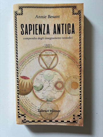 Annie Besant - Sapienza antica. Compendio degli insegnamenti teosofici