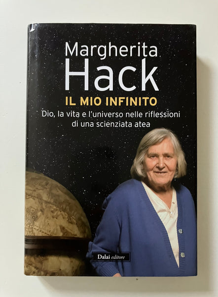 Margherita Hack - Il mio infinito Dio, la vita e l'universo nelle riflessioni di una scienziata atea