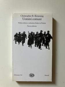 Christoper R. Browning - Uomini comuni Polizia tedesca e "soluzione finale" in Polonia