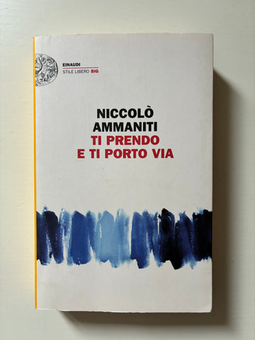 Niccolò Ammaniti - Ti prendo e ti porto via
