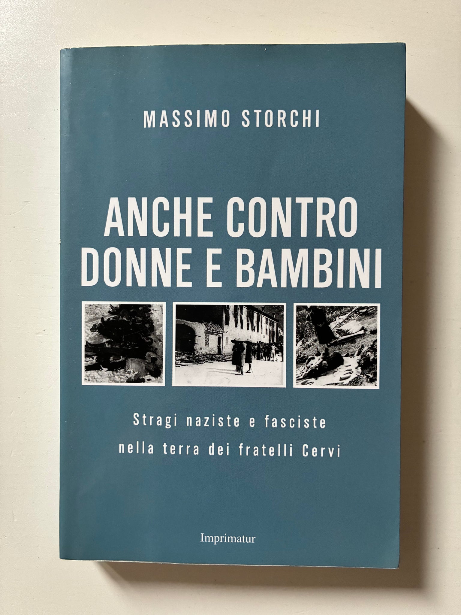 Massimo Storchi - Anche contro donne e bambini. Stragi naziste e fasciste nella terra dei fratelli Cervi
