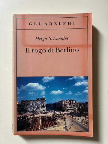 Helga Schneider - Il rogo di Berlino