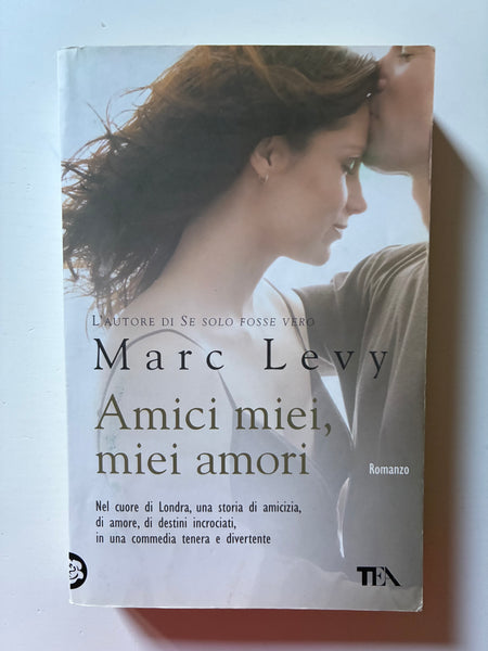 Marc Levy - Amici miei, miei amori
