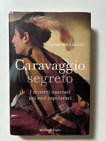 Costantino D'Orazio - Caravaggio segreto I misteri nascosti nei suoi capolavori