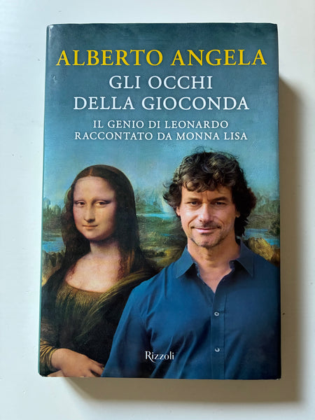 Alberto Angela - Gli occhi della Gioconda. Il genio di Leonardo raccontato da Monna Lisa