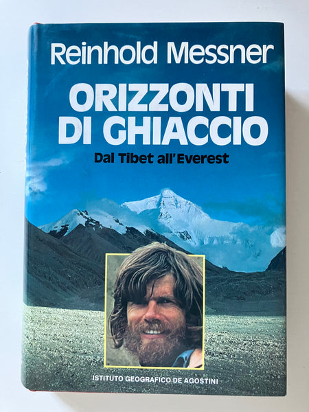 Reinhold Messner - Orizzonti di ghiaccio Dal Tibet all'Everest